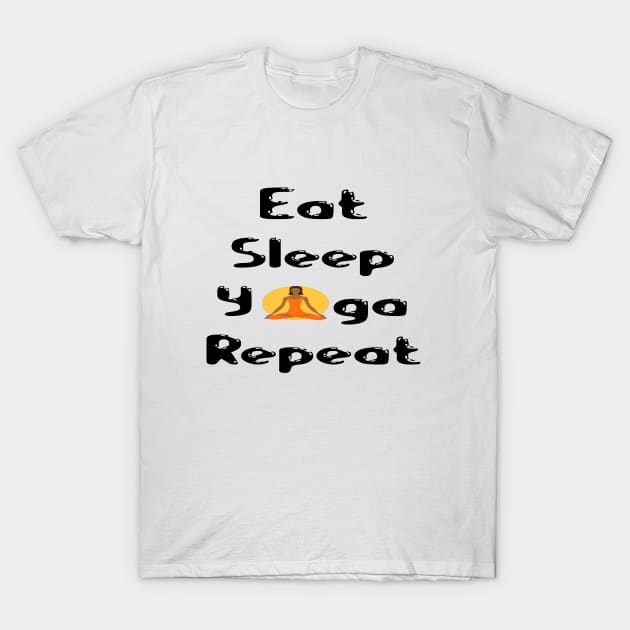 eat sleep yoga repeat T-Shirt by Alegra Stoic